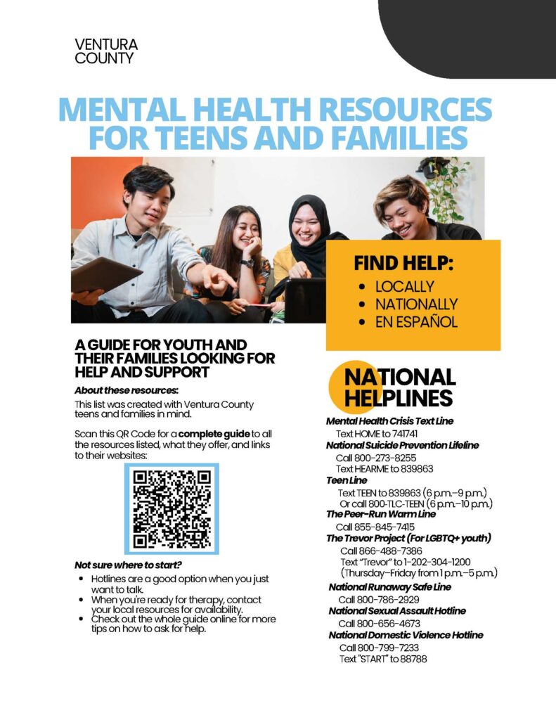 Ventura County Mental Health Resources for Teens and Families. A Guide for youth and their families looking for help and support. Click here for a list of local resources.